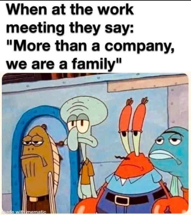 Meme sobre empresas que dicen que somos una familia - con persojanes de Bob Esponja haciendo expresión de fastidio